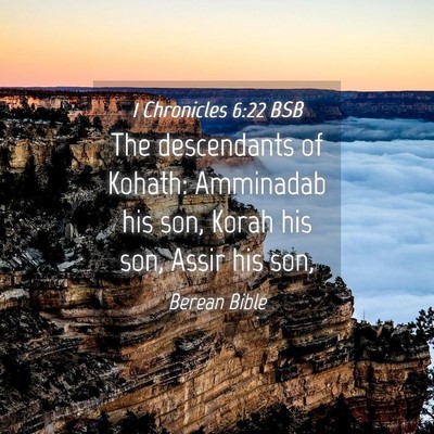 Picture 04 - 1 Chronicles 6:22 BSB - The descendants of Kohath: Amminadab his son, - Bible Verse Picture