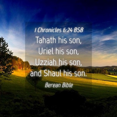 Picture 04 - 1 Chronicles 6:24 BSB - Tahath his son, Uriel his son, Uzziah his son, - Bible Verse Picture