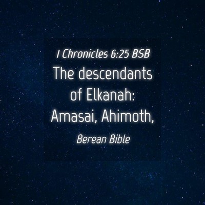 Picture 04 - 1 Chronicles 6:25 BSB - The descendants of Elkanah: Amasai, - Bible Verse Picture