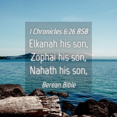 Picture 04 - 1 Chronicles 6:26 BSB - Elkanah his son, Zophai his son, Nahath his - Bible Verse Picture