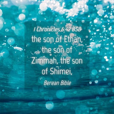 Picture 04 - 1 Chronicles 6:42 BSB - the son of Ethan, the son of Zimmah, the son of - Bible Verse Picture