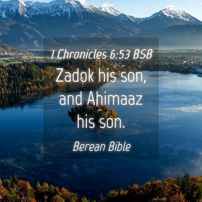 Picture 04 - 1 Chronicles 6:53 BSB - Zadok his son, and Ahimaaz his - Bible Verse Picture