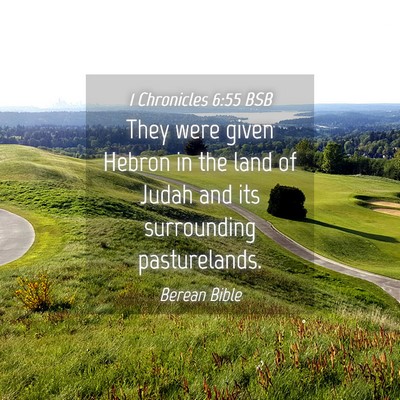 Picture 04 - 1 Chronicles 6:55 BSB - They were given Hebron in the land of Judah and - Bible Verse Picture