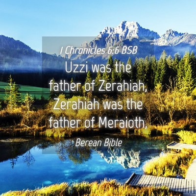 Picture 04 - 1 Chronicles 6:6 BSB - Uzzi was the father of Zerahiah, Zerahiah was the - Bible Verse Picture