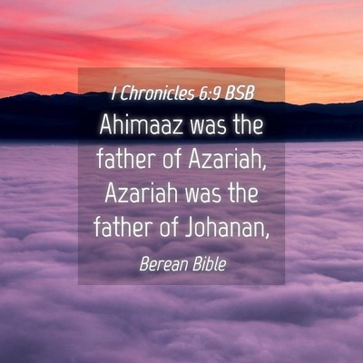 Picture 04 - 1 Chronicles 6:9 BSB - Ahimaaz was the father of Azariah, Azariah was - Bible Verse Picture