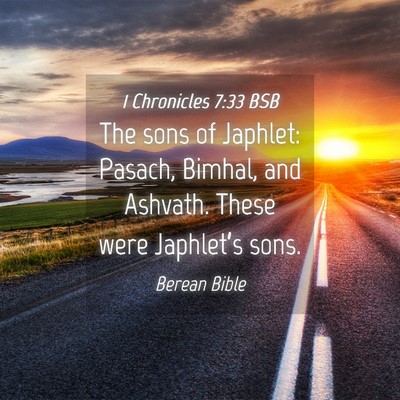 Picture 04 - 1 Chronicles 7:33 BSB - The sons of Japhlet: Pasach, Bimhal, and Ashvath. - Bible Verse Picture