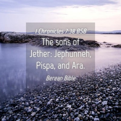 Picture 04 - 1 Chronicles 7:38 BSB - The sons of Jether: Jephunneh, Pispa, and - Bible Verse Picture