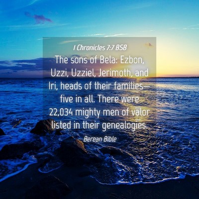 Picture 04 - 1 Chronicles 7:7 BSB - The sons of Bela: Ezbon, Uzzi, Uzziel, Jerimoth, - Bible Verse Picture