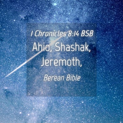 Picture 04 - 1 Chronicles 8:14 BSB - Ahio, Shashak, - Bible Verse Picture