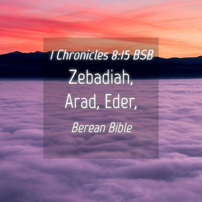 Picture 04 - 1 Chronicles 8:15 BSB - Zebadiah, Arad, - Bible Verse Picture