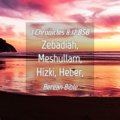 Picture 04 - 1 Chronicles 8:17 BSB - Zebadiah, Meshullam, Hizki, - Bible Verse Picture