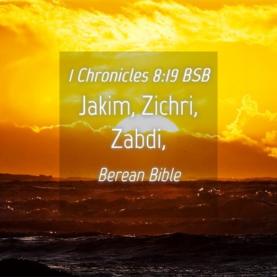 Picture 04 - 1 Chronicles 8:19 BSB - Jakim, Zichri, - Bible Verse Picture