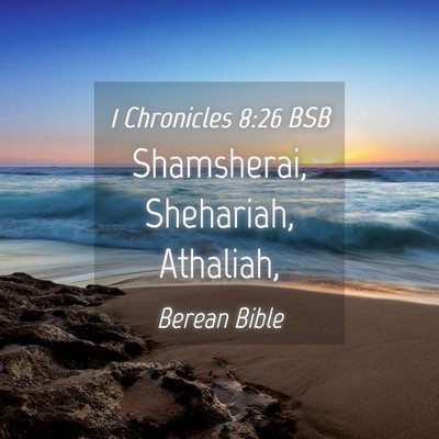 Picture 04 - 1 Chronicles 8:26 BSB - Shamsherai, Shehariah, - Bible Verse Picture