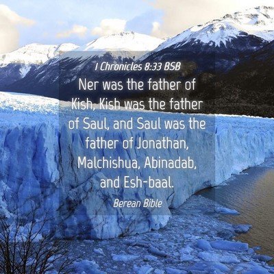 Picture 04 - 1 Chronicles 8:33 BSB - Ner was the father of Kish, Kish was the father - Bible Verse Picture