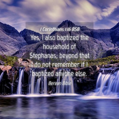 Picture 04 - 1 Corinthians 1:16 BSB - Yes, I also baptized the household of Stephanas; - Bible Verse Picture