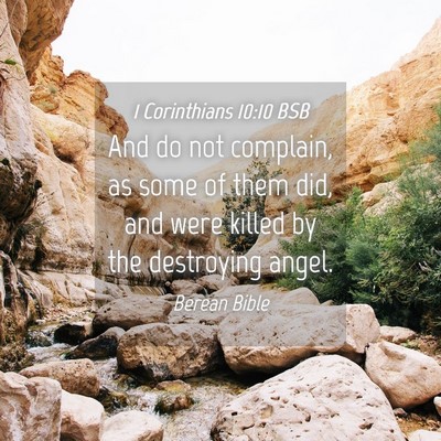 Picture 04 - 1 Corinthians 10:10 BSB - And do not complain, as some of them did, and - Bible Verse Picture