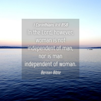 Picture 04 - 1 Corinthians 11:11 BSB - In the Lord, however, woman is not independent of - Bible Verse Picture