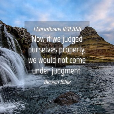 Picture 04 - 1 Corinthians 11:31 BSB - Now if we judged ourselves properly, we would not - Bible Verse Picture