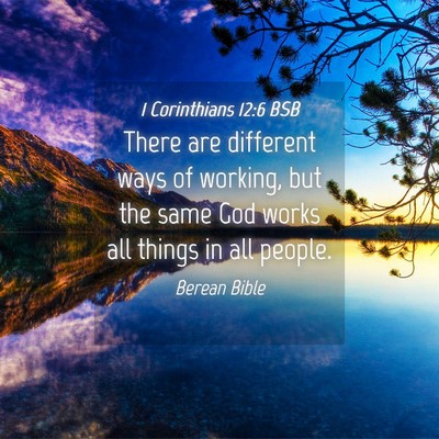 Picture 04 - 1 Corinthians 12:6 BSB - There are different ways of working, but the same - Bible Verse Picture