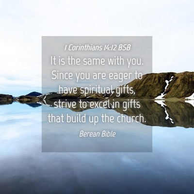 Picture 04 - 1 Corinthians 14:12 BSB - It is the same with you. Since you are eager to - Bible Verse Picture