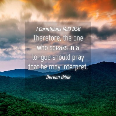 Picture 04 - 1 Corinthians 14:13 BSB - Therefore, the one who speaks in a tongue should - Bible Verse Picture