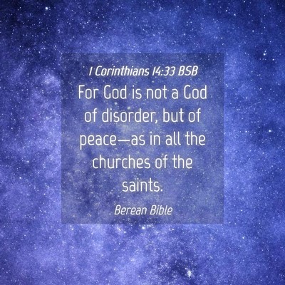 Picture 04 - 1 Corinthians 14:33 BSB - For God is not a God of disorder, but of - Bible Verse Picture