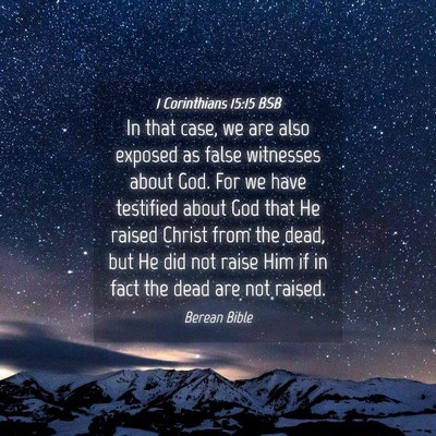 Picture 04 - 1 Corinthians 15:15 BSB - In that case, we are also exposed as false - Bible Verse Picture