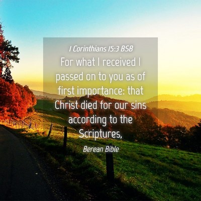 Picture 04 - 1 Corinthians 15:3 BSB - For what I received I passed on to you as of - Bible Verse Picture