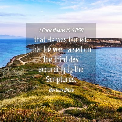 Picture 04 - 1 Corinthians 15:4 BSB - that He was buried, that He was raised on the - Bible Verse Picture