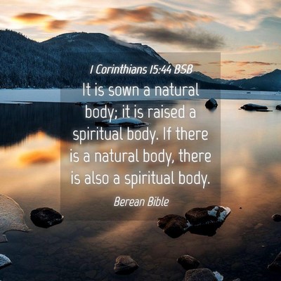 Picture 04 - 1 Corinthians 15:44 BSB - It is sown a natural body; it is raised a - Bible Verse Picture