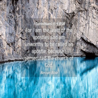 Picture 04 - 1 Corinthians 15:9 BSB - For I am the least of the apostles and am - Bible Verse Picture