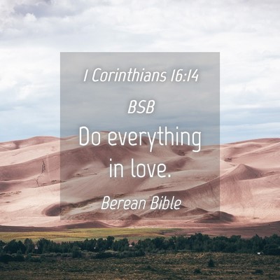 Picture 04 - 1 Corinthians 16:14 BSB - Do everything in - Bible Verse Picture