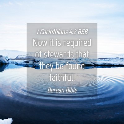 Picture 04 - 1 Corinthians 4:2 BSB - Now it is required of stewards that they be found - Bible Verse Picture