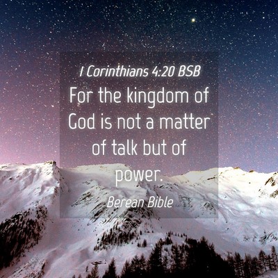 Picture 04 - 1 Corinthians 4:20 BSB - For the kingdom of God is not a matter of talk - Bible Verse Picture