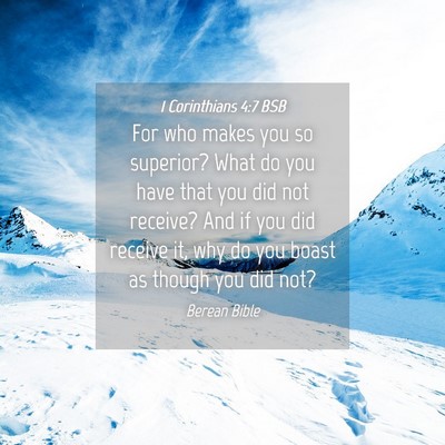 Picture 04 - 1 Corinthians 4:7 BSB - For who makes you so superior? What do you have - Bible Verse Picture