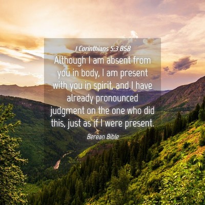 Picture 04 - 1 Corinthians 5:3 BSB - Although I am absent from you in body, I am - Bible Verse Picture