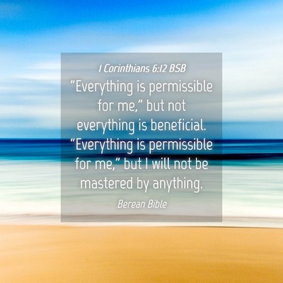 Picture 04 - 1 Corinthians 6:12 BSB - “Everything is permissible for me,” but not - Bible Verse Picture