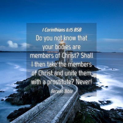 Picture 04 - 1 Corinthians 6:15 BSB - Do you not know that your bodies are members of - Bible Verse Picture