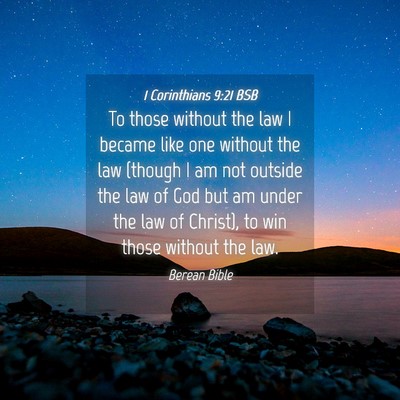 Picture 04 - 1 Corinthians 9:21 BSB - To those without the law I became like one - Bible Verse Picture