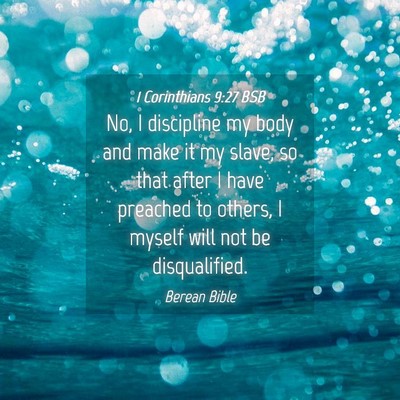 Picture 04 - 1 Corinthians 9:27 BSB - No, I discipline my body and make it my slave, so - Bible Verse Picture
