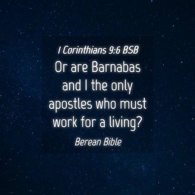 Picture 04 - 1 Corinthians 9:6 BSB - Or are Barnabas and I the only apostles who must - Bible Verse Picture