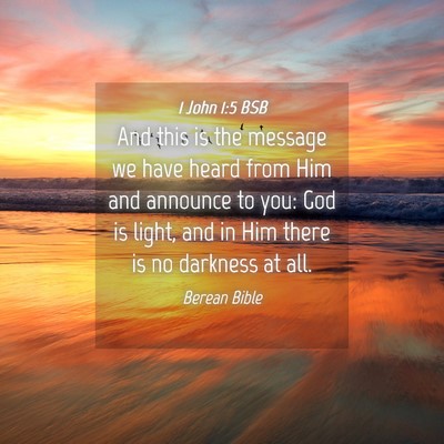 Picture 04 - 1 John 1:5 BSB - And this is the message we have heard from Him - Bible Verse Picture