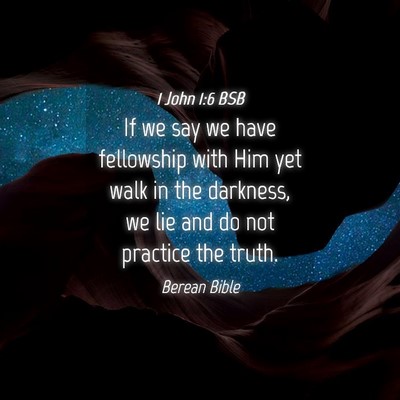 Picture 04 - 1 John 1:6 BSB - If we say we have fellowship with Him yet walk in - Bible Verse Picture