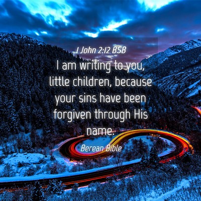 Picture 04 - 1 John 2:12 BSB - I am writing to you, little children, because - Bible Verse Picture