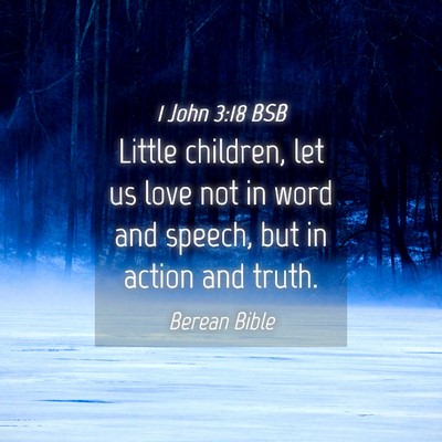 Picture 04 - 1 John 3:18 BSB - Little children, let us love not in word and - Bible Verse Picture