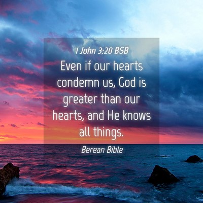 Picture 04 - 1 John 3:20 BSB - Even if our hearts condemn us, God is greater - Bible Verse Picture