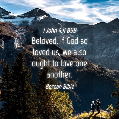 Picture 04 - 1 John 4:11 BSB - Beloved, if God so loved us, we also ought to - Bible Verse Picture