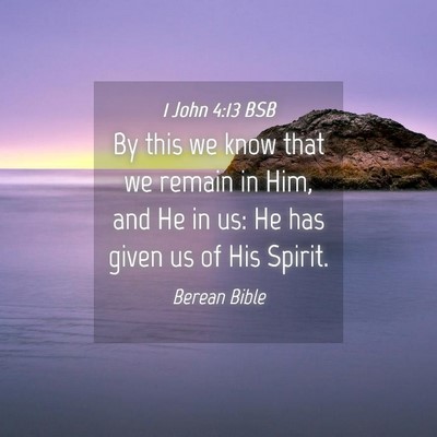 Picture 04 - 1 John 4:13 BSB - By this we know that we remain in Him, and He in - Bible Verse Picture