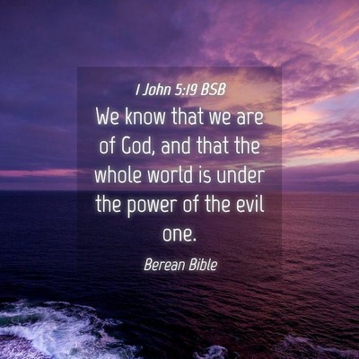 Picture 04 - 1 John 5:19 BSB - We know that we are of God, and that the whole - Bible Verse Picture