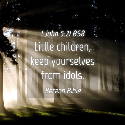 Picture 04 - 1 John 5:21 BSB - Little children, keep yourselves from - Bible Verse Picture